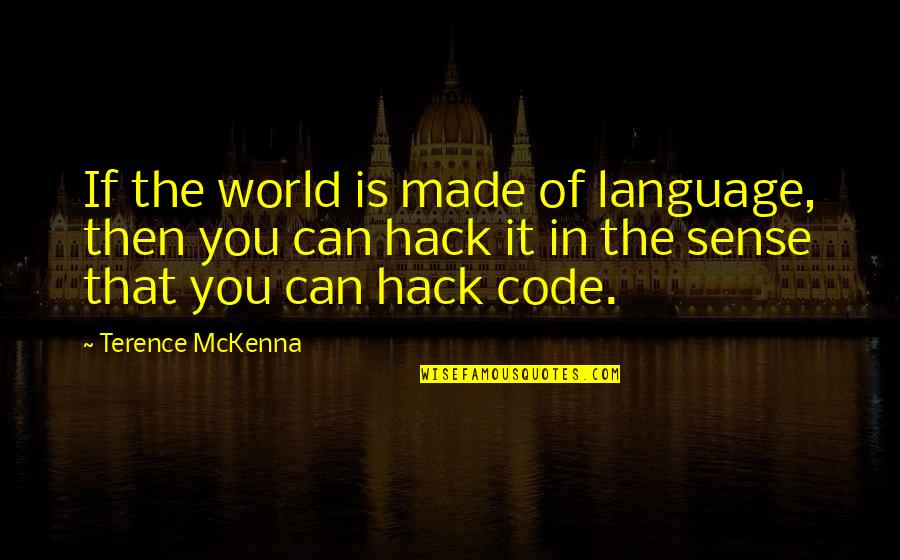 Mckenna Quotes By Terence McKenna: If the world is made of language, then