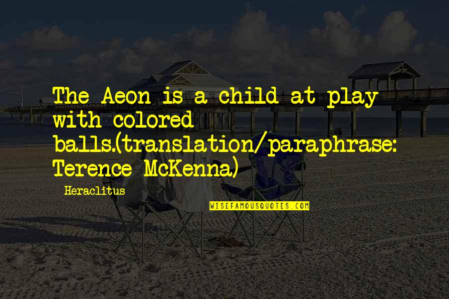 Mckenna Terence Quotes By Heraclitus: The Aeon is a child at play with