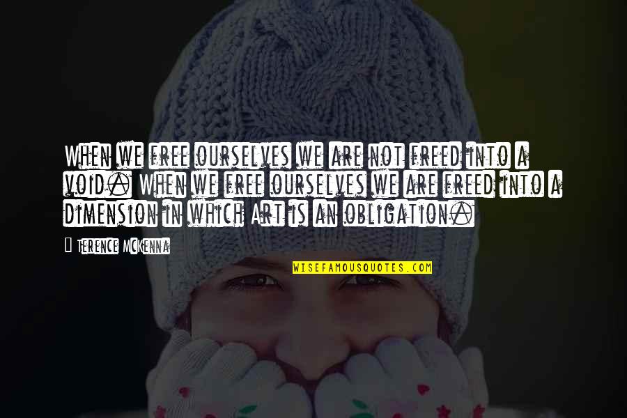 Mckenna Terence Quotes By Terence McKenna: When we free ourselves we are not freed Mckenna Terence Quotes By Terence McKenna: When we free ourselves we are not freed