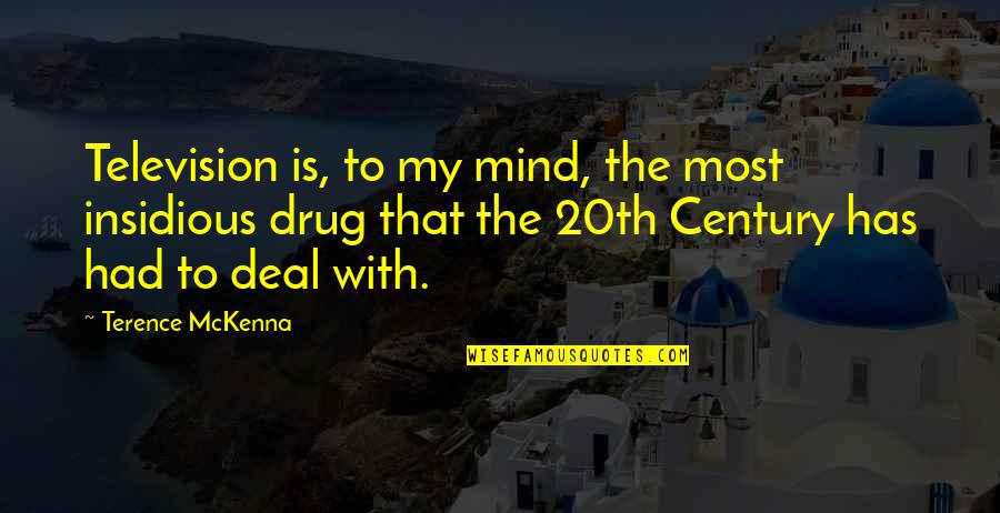 Mckenna Terence Quotes By Terence McKenna: Television is, to my mind, the most insidious Mckenna Terence Quotes By Terence McKenna: Television is, to my mind, the most insidious