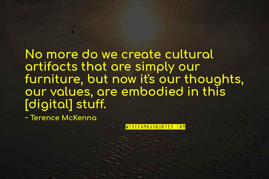 Mckenna Terence Quotes By Terence McKenna: No more do we create cultural artifacts that Mckenna Terence Quotes By Terence McKenna: No more do we create cultural artifacts that