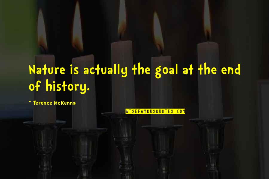 Mckenna Terence Quotes By Terence McKenna: Nature is actually the goal at the end Mckenna Terence Quotes By Terence McKenna: Nature is actually the goal at the end