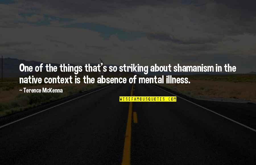 Mckenna Terence Quotes By Terence McKenna: One of the things that's so striking about Mckenna Terence Quotes By Terence McKenna: One of the things that's so striking about