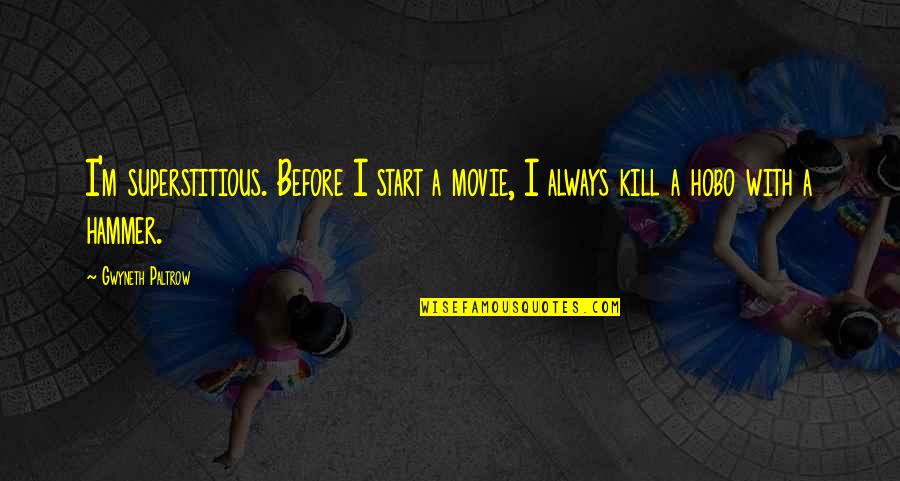 Mckennah Leclair Quotes By Gwyneth Paltrow: I'm superstitious. Before I start a movie, I