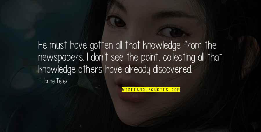 Mckennah Leclair Quotes By Janne Teller: He must have gotten all that knowledge from Mckennah Leclair Quotes By Janne Teller: He must have gotten all that knowledge from