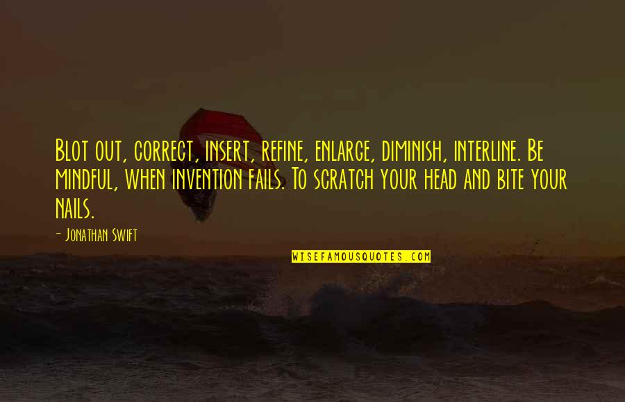 Mckennah Leclair Quotes By Jonathan Swift: Blot out, correct, insert, refine, enlarge, diminish, interline. Mckennah Leclair Quotes By Jonathan Swift: Blot out, correct, insert, refine, enlarge, diminish, interline.