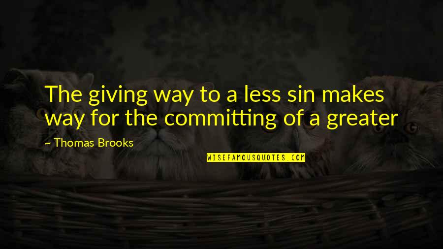 Mckennah Leclair Quotes By Thomas Brooks: The giving way to a less sin makes