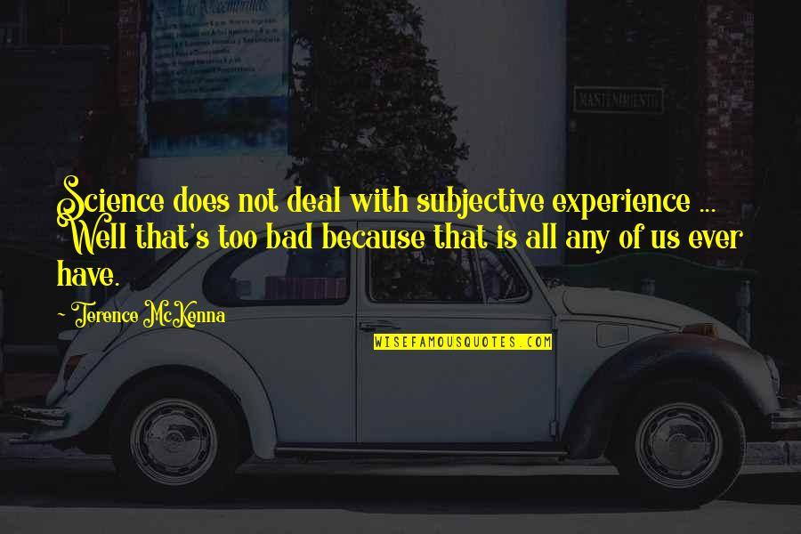 Mckenna's Quotes By Terence McKenna: Science does not deal with subjective experience ...