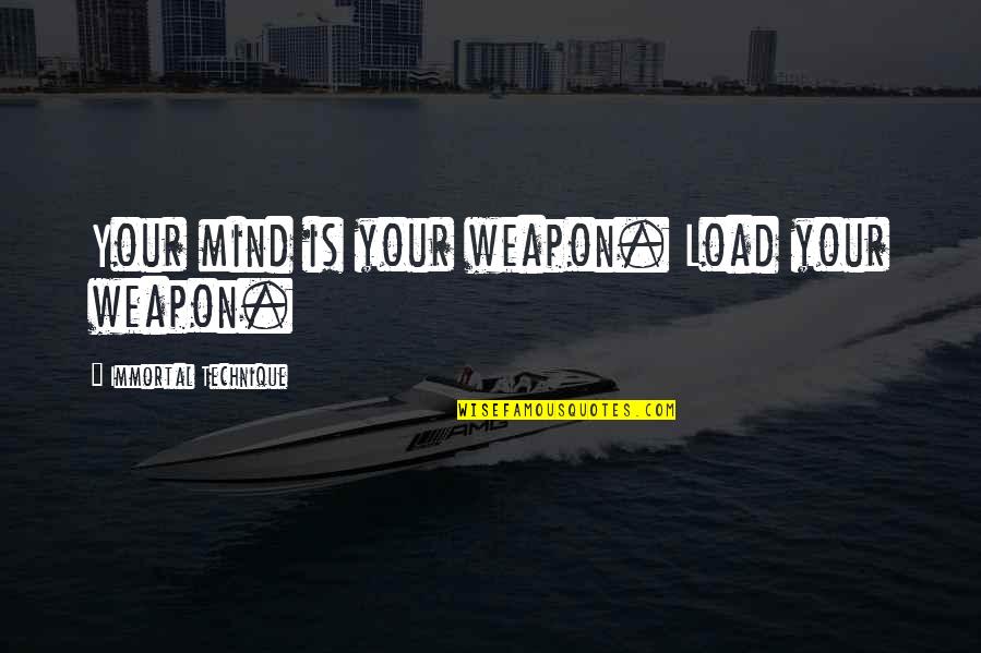 Mckennitt Highwayman Quotes By Immortal Technique: Your mind is your weapon. Load your weapon. Mckennitt Highwayman Quotes By Immortal Technique: Your mind is your weapon. Load your weapon.