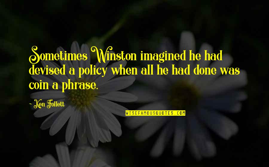 Mckennitt Highwayman Quotes By Ken Follett: Sometimes Winston imagined he had devised a policy Mckennitt Highwayman Quotes By Ken Follett: Sometimes Winston imagined he had devised a policy