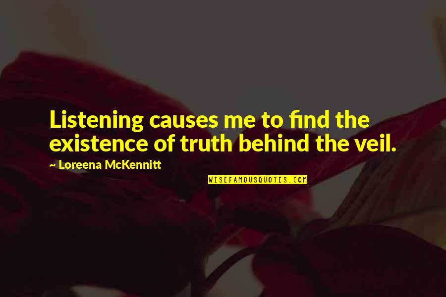 Mckennitt Quotes By Loreena McKennitt: Listening causes me to find the existence of