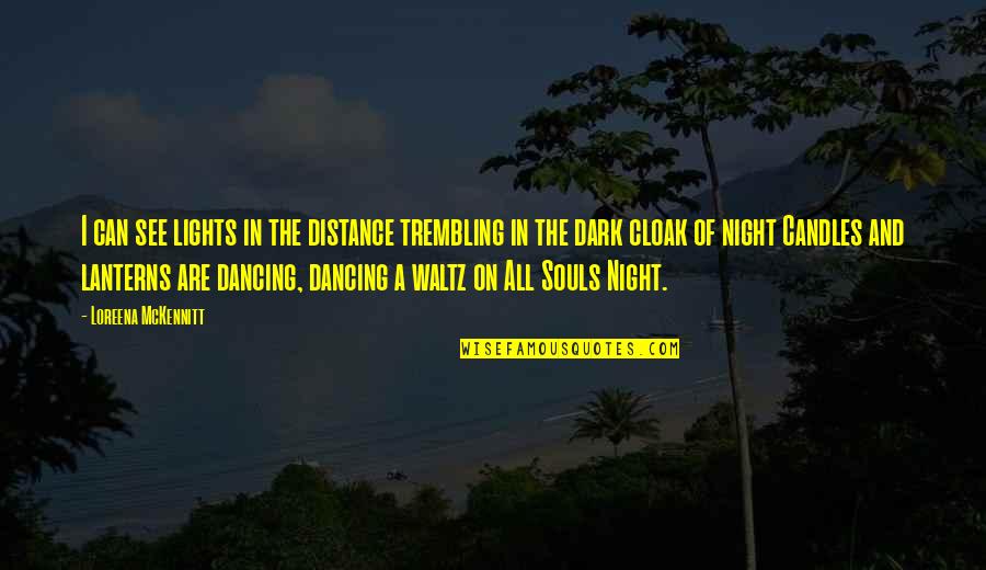 Mckennitt V Quotes By Loreena McKennitt: I can see lights in the distance trembling Mckennitt V Quotes By Loreena McKennitt: I can see lights in the distance trembling