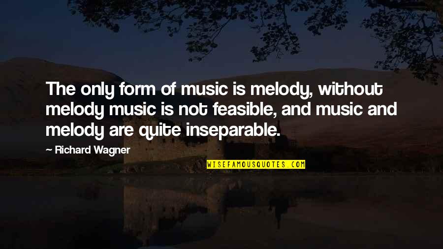 Mckenny Dds Quotes By Richard Wagner: The only form of music is melody, without Mckenny Dds Quotes By Richard Wagner: The only form of music is melody, without