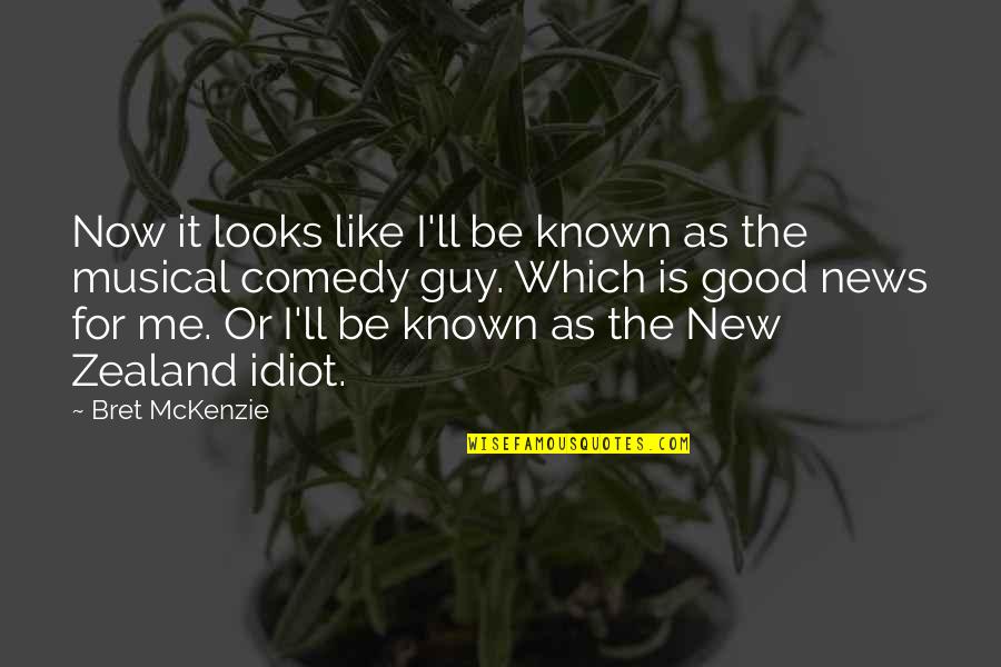Mckenzie Quotes By Bret McKenzie: Now it looks like I'll be known as