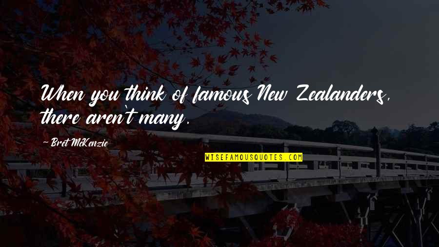 Mckenzie Quotes By Bret McKenzie: When you think of famous New Zealanders, there Mckenzie Quotes By Bret McKenzie: When you think of famous New Zealanders, there