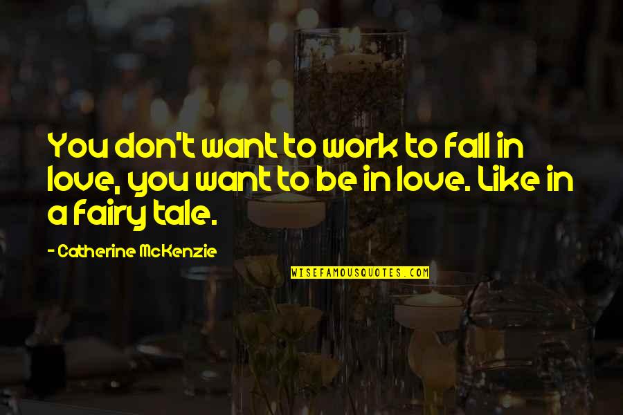 Mckenzie Quotes By Catherine McKenzie: You don't want to work to fall in Mckenzie Quotes By Catherine McKenzie: You don't want to work to fall in