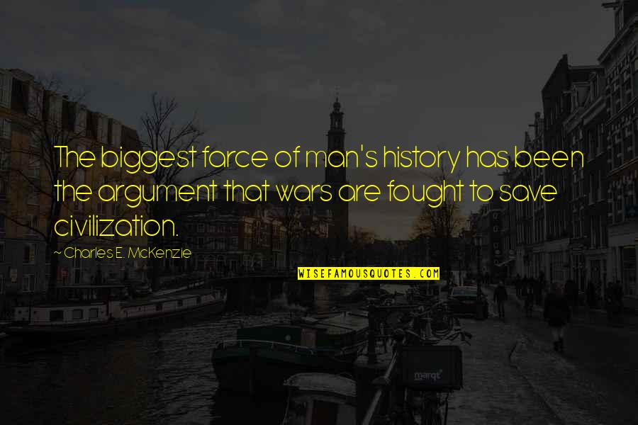 Mckenzie Quotes By Charles E. McKenzie: The biggest farce of man's history has been Mckenzie Quotes By Charles E. McKenzie: The biggest farce of man's history has been
