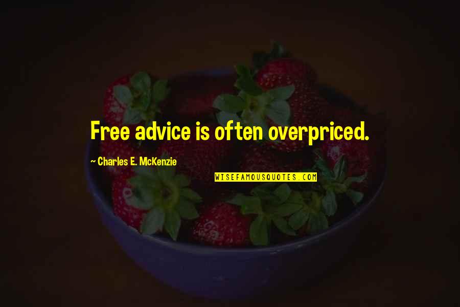 Mckenzie Quotes By Charles E. McKenzie: Free advice is often overpriced.