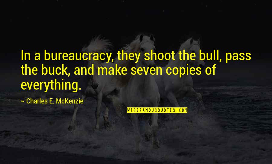 Mckenzie Quotes By Charles E. McKenzie: In a bureaucracy, they shoot the bull, pass Mckenzie Quotes By Charles E. McKenzie: In a bureaucracy, they shoot the bull, pass