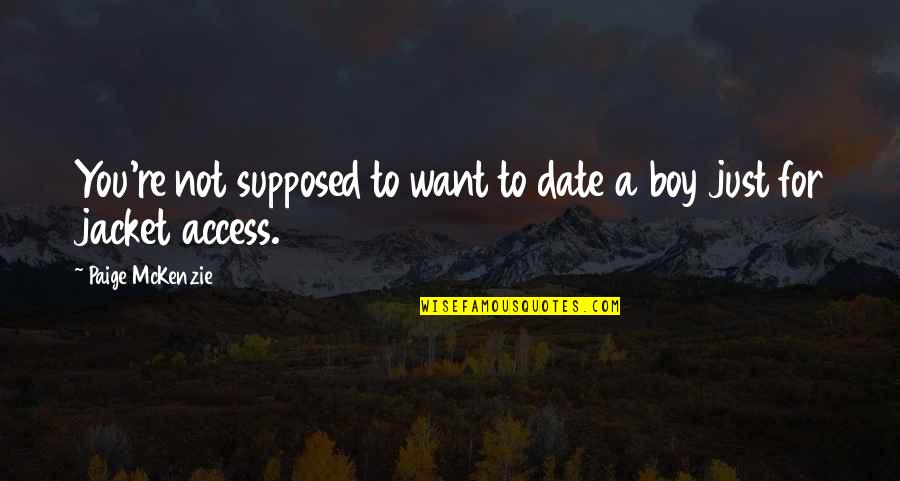 Mckenzie Quotes By Paige McKenzie: You're not supposed to want to date a