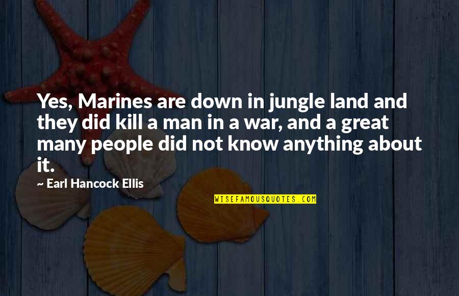 Mckeogh And Lamacchia Quotes By Earl Hancock Ellis: Yes, Marines are down in jungle land and Mckeogh And Lamacchia Quotes By Earl Hancock Ellis: Yes, Marines are down in jungle land and