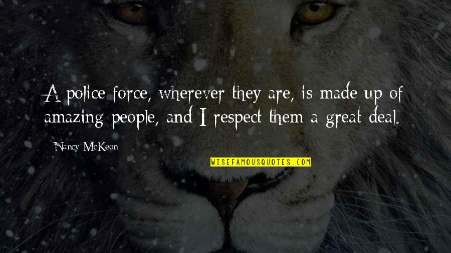 Mckeon Nancy Quotes By Nancy McKeon: A police force, wherever they are, is made Mckeon Nancy Quotes By Nancy McKeon: A police force, wherever they are, is made