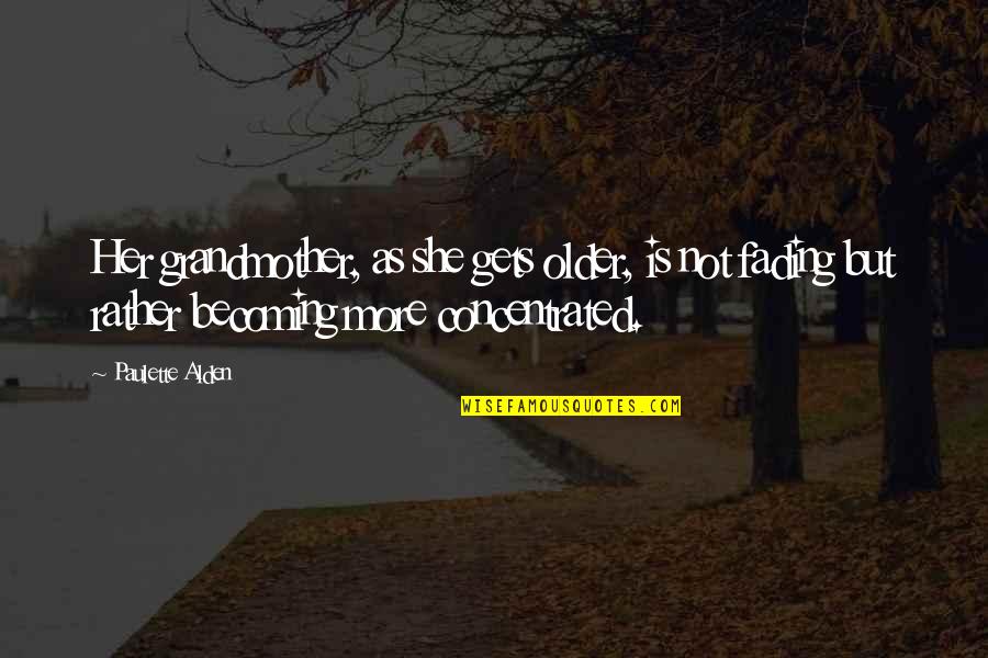 Mckern Quotes By Paulette Alden: Her grandmother, as she gets older, is not Mckern Quotes By Paulette Alden: Her grandmother, as she gets older, is not