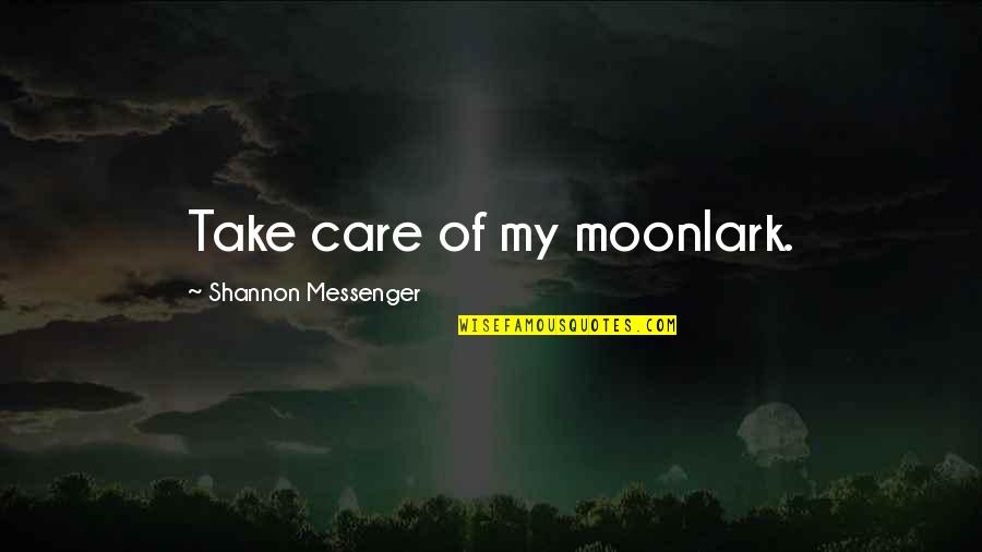 Mckern Quotes By Shannon Messenger: Take care of my moonlark. Mckern Quotes By Shannon Messenger: Take care of my moonlark.
