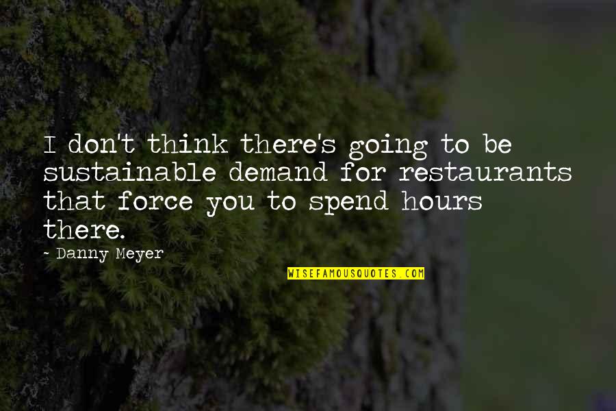 Mckernan Inspections Quotes By Danny Meyer: I don't think there's going to be sustainable Mckernan Inspections Quotes By Danny Meyer: I don't think there's going to be sustainable