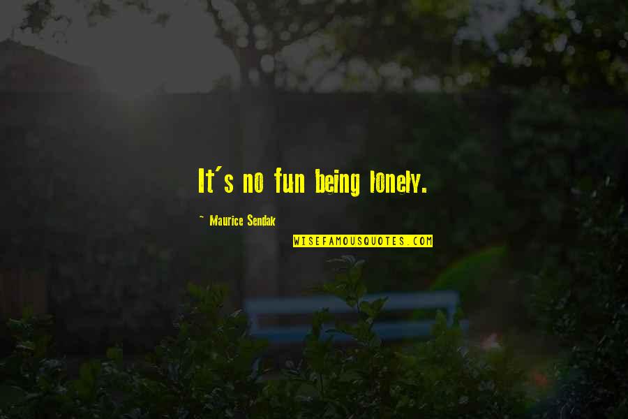 Mckerrington Quotes By Maurice Sendak: It's no fun being lonely. Mckerrington Quotes By Maurice Sendak: It's no fun being lonely.