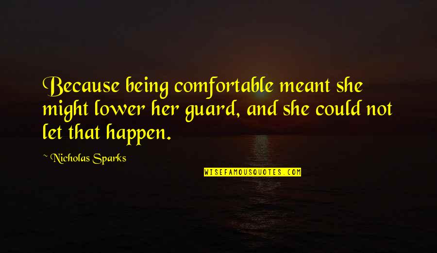 Mckethan Family Tree Quotes By Nicholas Sparks: Because being comfortable meant she might lower her Mckethan Family Tree Quotes By Nicholas Sparks: Because being comfortable meant she might lower her