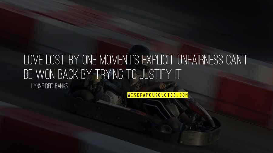 Mckettricks Pride Quotes By Lynne Reid Banks: Love lost by one moment's explicit unfairness can't Mckettricks Pride Quotes By Lynne Reid Banks: Love lost by one moment's explicit unfairness can't