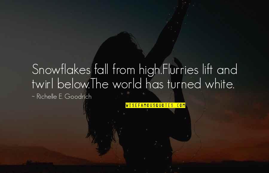 Mckevitt Volvo Quotes By Richelle E. Goodrich: Snowflakes fall from high.Flurries lift and twirl below.The Mckevitt Volvo Quotes By Richelle E. Goodrich: Snowflakes fall from high.Flurries lift and twirl below.The