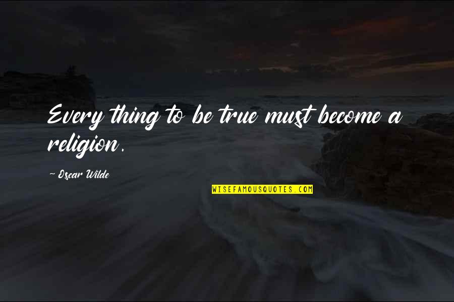 Mckewen Tennessee Quotes By Oscar Wilde: Every thing to be true must become a