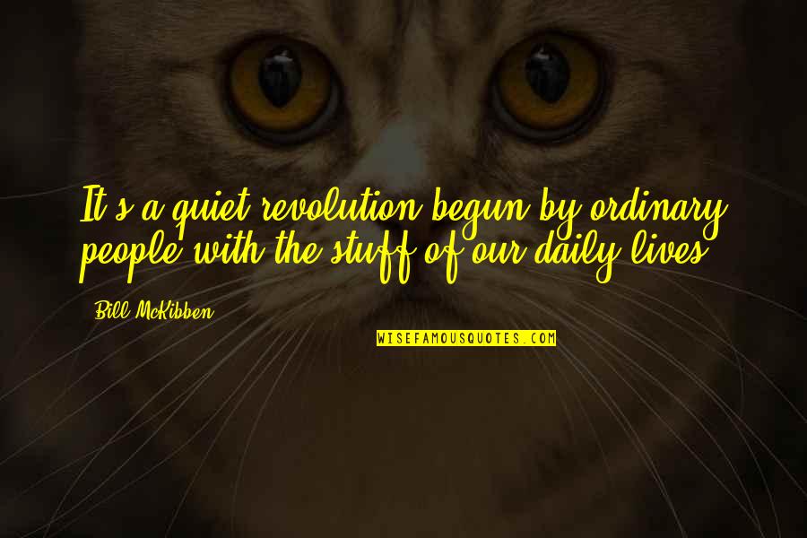 Mckibben Quotes By Bill McKibben: It's a quiet revolution begun by ordinary people
