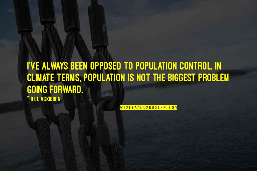 Mckibben Quotes By Bill McKibben: I've always been opposed to population control. In