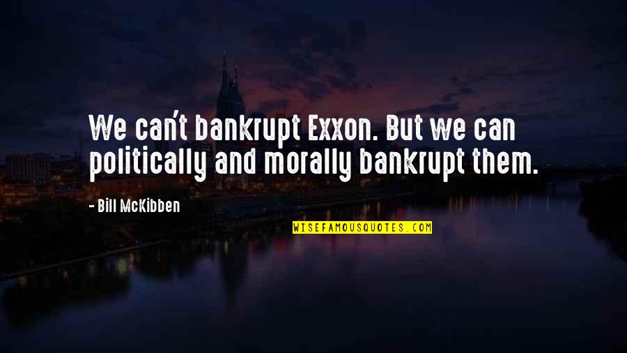 Mckibben Quotes By Bill McKibben: We can't bankrupt Exxon. But we can politically