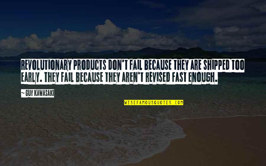Mckibbin Nikki Quotes By Guy Kawasaki: Revolutionary products don't fail because they are shipped Mckibbin Nikki Quotes By Guy Kawasaki: Revolutionary products don't fail because they are shipped