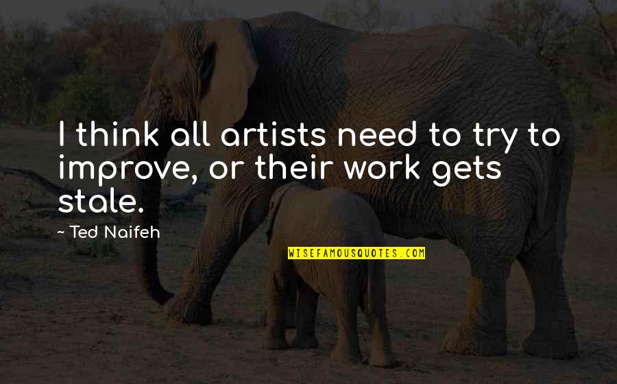 Mckiernan Chiropractic Quotes By Ted Naifeh: I think all artists need to try to