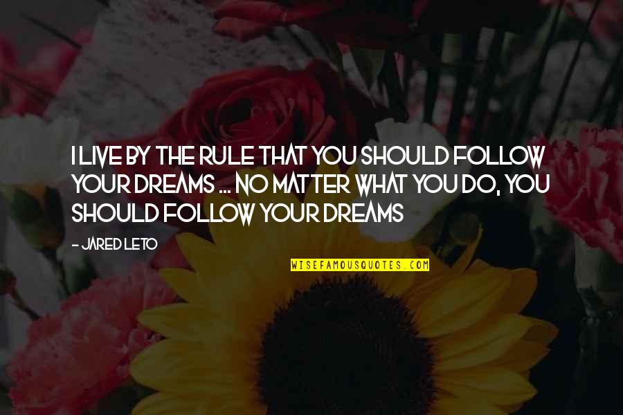 Mckiever Meats Quotes By Jared Leto: I live by the rule that you should Mckiever Meats Quotes By Jared Leto: I live by the rule that you should