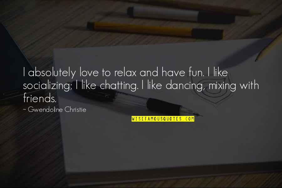 Mckillen Development Quotes By Gwendoline Christie: I absolutely love to relax and have fun. Mckillen Development Quotes By Gwendoline Christie: I absolutely love to relax and have fun.