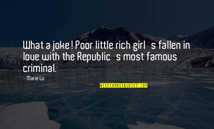 Mckilligans Quotes By Marie Lu: What a joke! Poor little rich girl's fallen