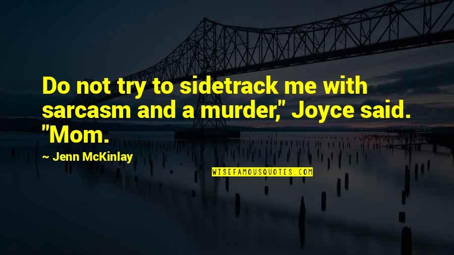 Mckinlay Jenn Quotes By Jenn McKinlay: Do not try to sidetrack me with sarcasm