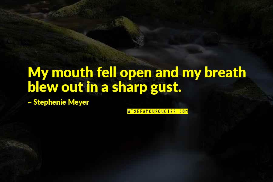 Mckinlay Jenn Quotes By Stephenie Meyer: My mouth fell open and my breath blew