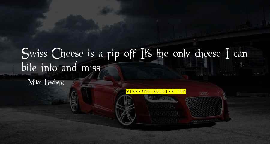 Mckinlays Quotes By Mitch Hedberg: Swiss Cheese is a rip-off It's the only