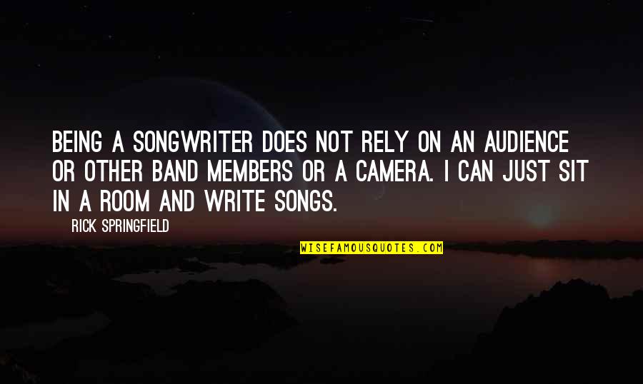 Mckinlays Quotes By Rick Springfield: Being a songwriter does not rely on an Mckinlays Quotes By Rick Springfield: Being a songwriter does not rely on an
