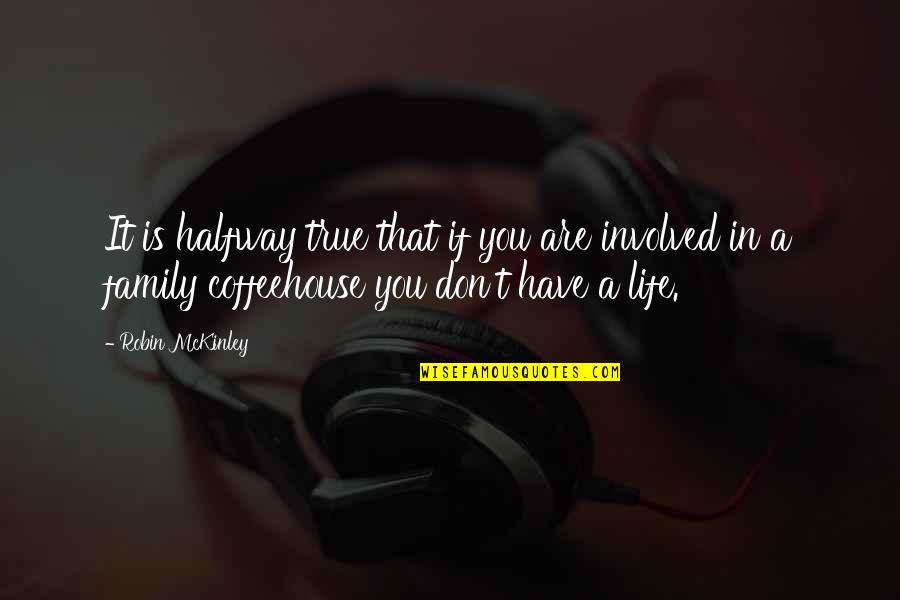 Mckinley Quotes By Robin McKinley: It is halfway true that if you are Mckinley Quotes By Robin McKinley: It is halfway true that if you are