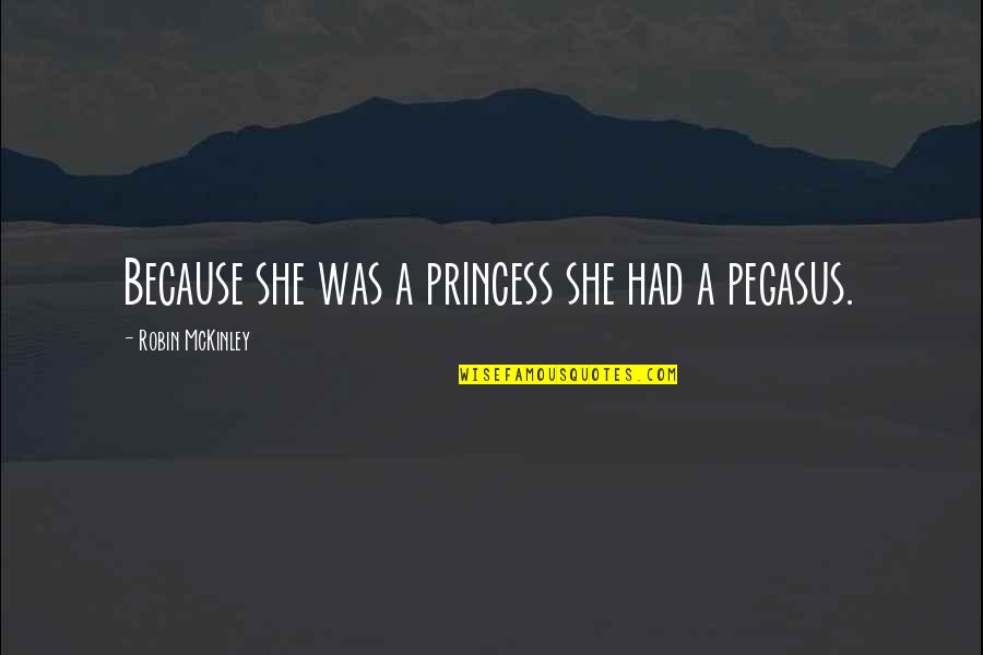 Mckinley Quotes By Robin McKinley: Because she was a princess she had a Mckinley Quotes By Robin McKinley: Because she was a princess she had a