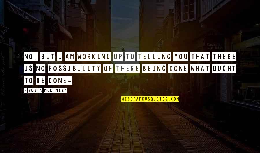 Mckinley Quotes By Robin McKinley: No, but I am working up to telling Mckinley Quotes By Robin McKinley: No, but I am working up to telling