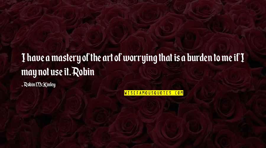 Mckinley Quotes By Robin McKinley: I have a mastery of the art of Mckinley Quotes By Robin McKinley: I have a mastery of the art of